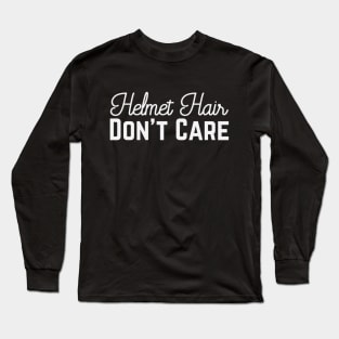 Helmet Hair, Don't Care Long Sleeve T-Shirt